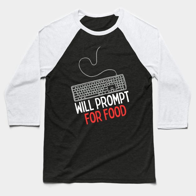 Will Prompt for food | Funny AI | Prompt Engineer | Artificial Intelligence Baseball T-Shirt by octoplatypusclothing@gmail.com